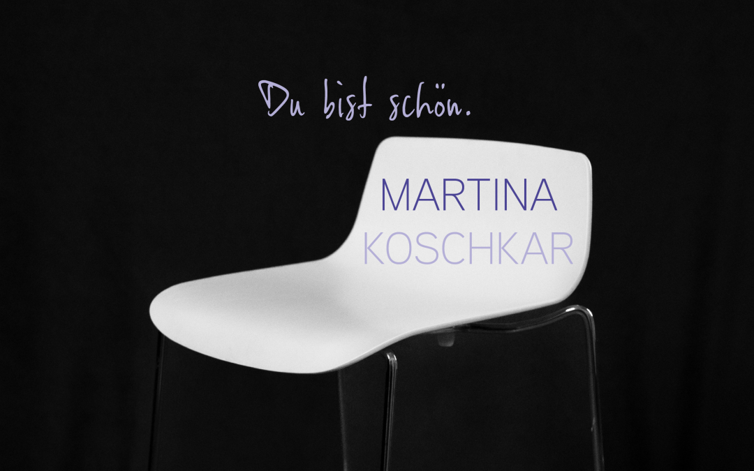 Martina Koschkar. SCHÖN.